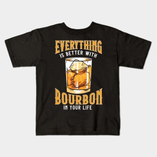 Everything Is Better With Bourbon In Your Life Kids T-Shirt